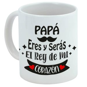 Taza para regalo para papá, día del padre, papá eres y serás el rey de mi corazón
