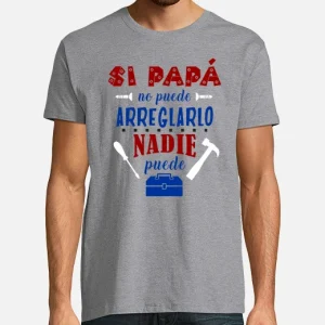 Camiseta de algodón, día del Padre si papá no puede arreglarlo nadie puede