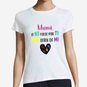 Camiseta de algodón, Día de la Madre, qué sería de mí